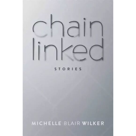 CHAIN LINKED: STORIES By Michelle Blair Wilker, Paperback Book, New - Picture 1 of 1